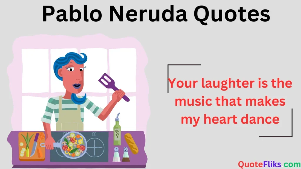 Pablo Neruda Quotes
