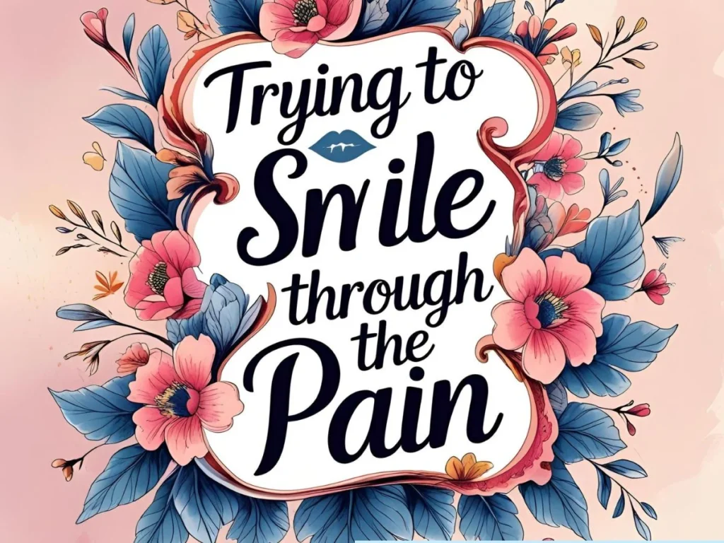 Trying to Smile Through the Pain Quotes